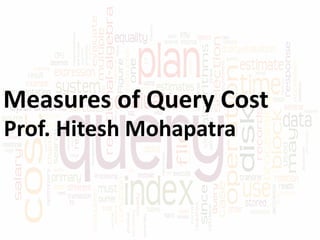Measures of Query Cost
Prof. Hitesh Mohapatra
 