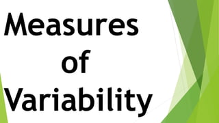 Measures
of
Variability
 
