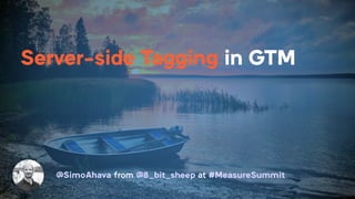 @SimoAhava from @8_bit_sheep at #MeasureSummit
Server-side Tagging in GTM
 
