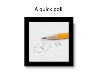 A quick poll
 