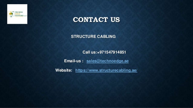 CONTACT US
STRUCTURE CABLING
Call us:+971547914851
Email-us : sales@technoedge.ae
Website: https://www.structurecabling.ae/
 