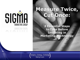 Measure Twice, Cut Once: 3 Essential Steps to Take Before Investing in Marketing Technology March 2010 