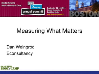 Measuring What Matters

Dan Weingrod
Econsultancy
 