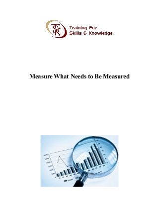 Measure What Needs to Be Measured
 