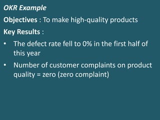 OKR Example
Objectives : to reduce employee turnover
(reduce the number of employees who resign)
Key Results :
• Employee ...
