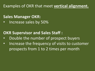 Examples of OKR that meet horizontal
alignment.
Production Manager OKR:
• Increase the level of competence of
production s...