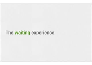 The waiting experience 
 