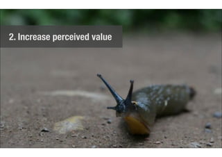 2. Increase perceived value 
 