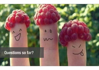 Questions so far? 
 
