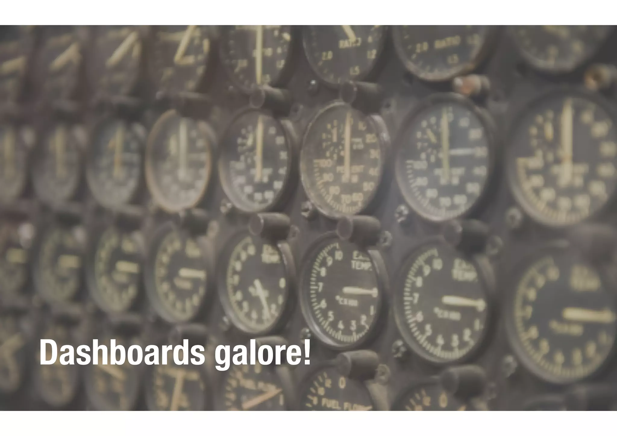 Dashboards galore!
 