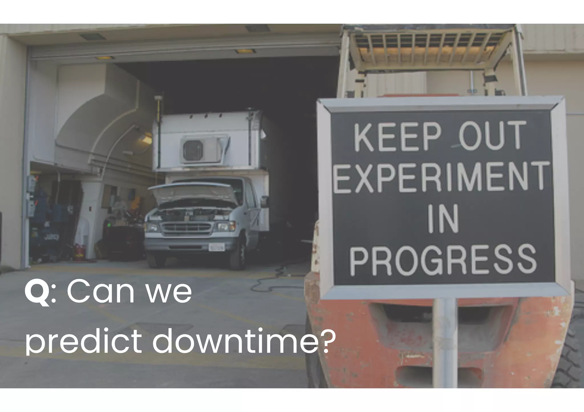 2 examples
Q: Can we
predict downtime?
 