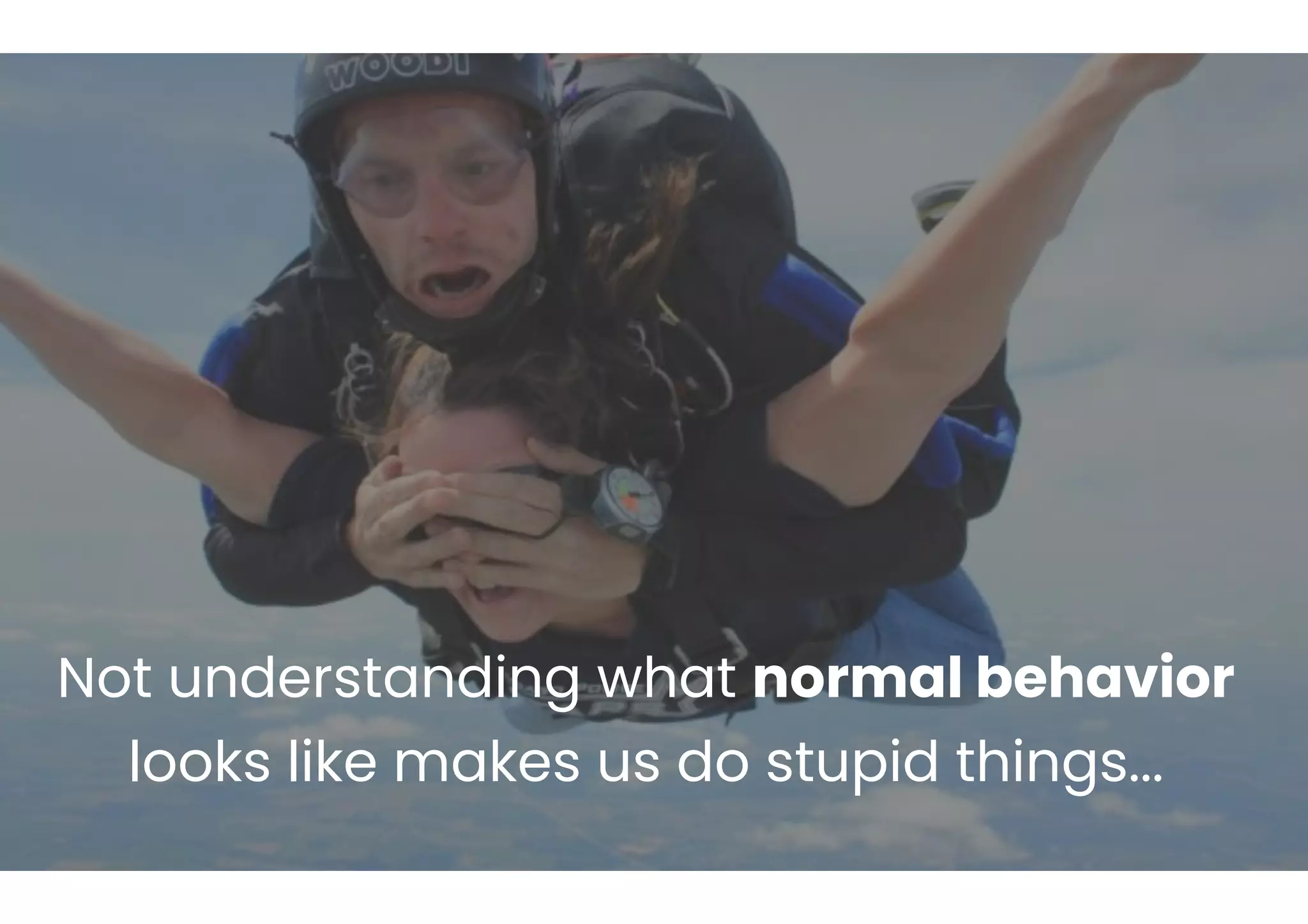 Not understanding what normal behavior
looks like makes us do stupid things...
 