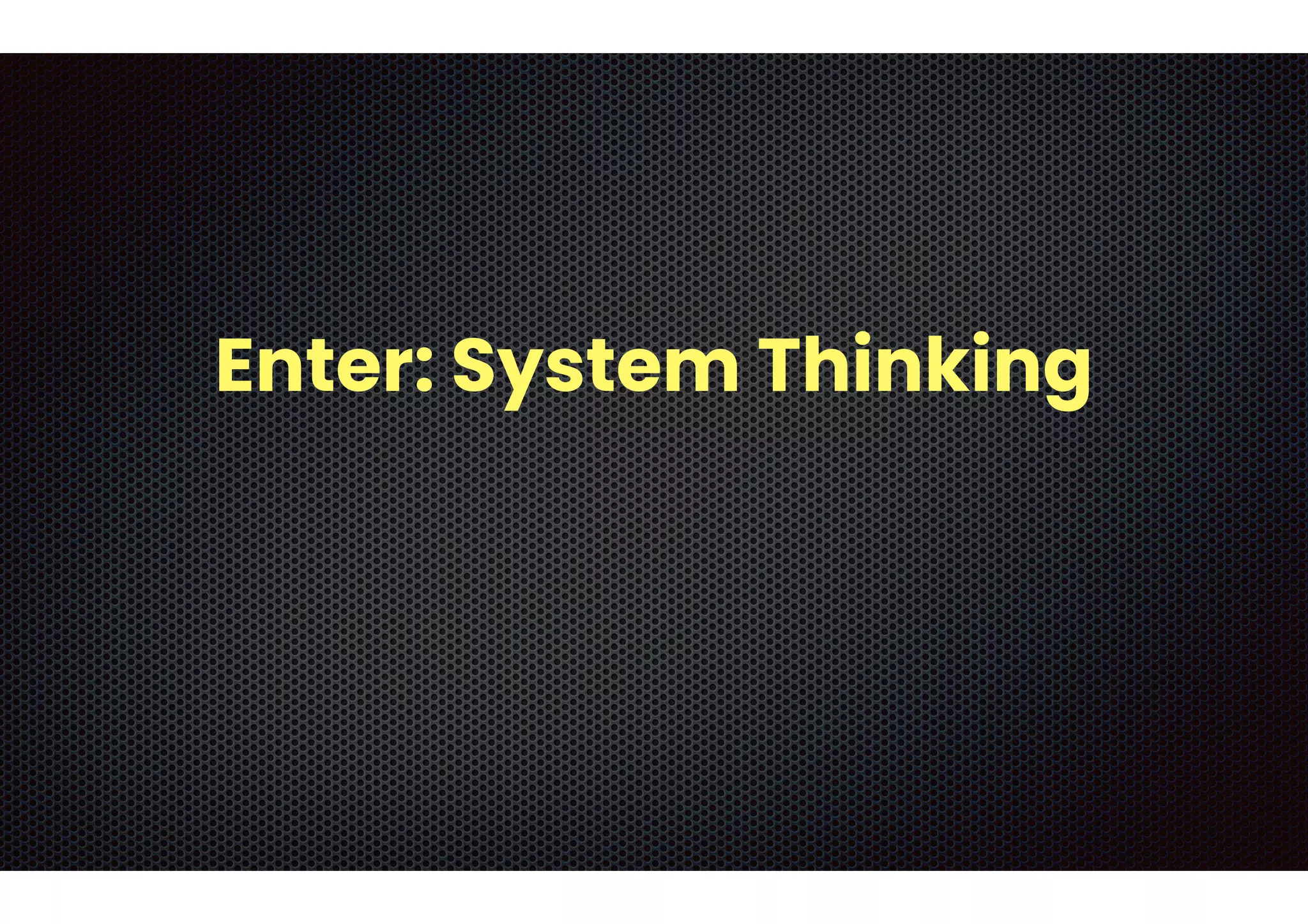 Enter: System Thinking
 