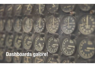Dashboards galore!
 
