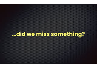 …did we miss something?
 