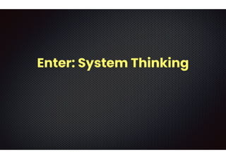 Enter: System Thinking
 