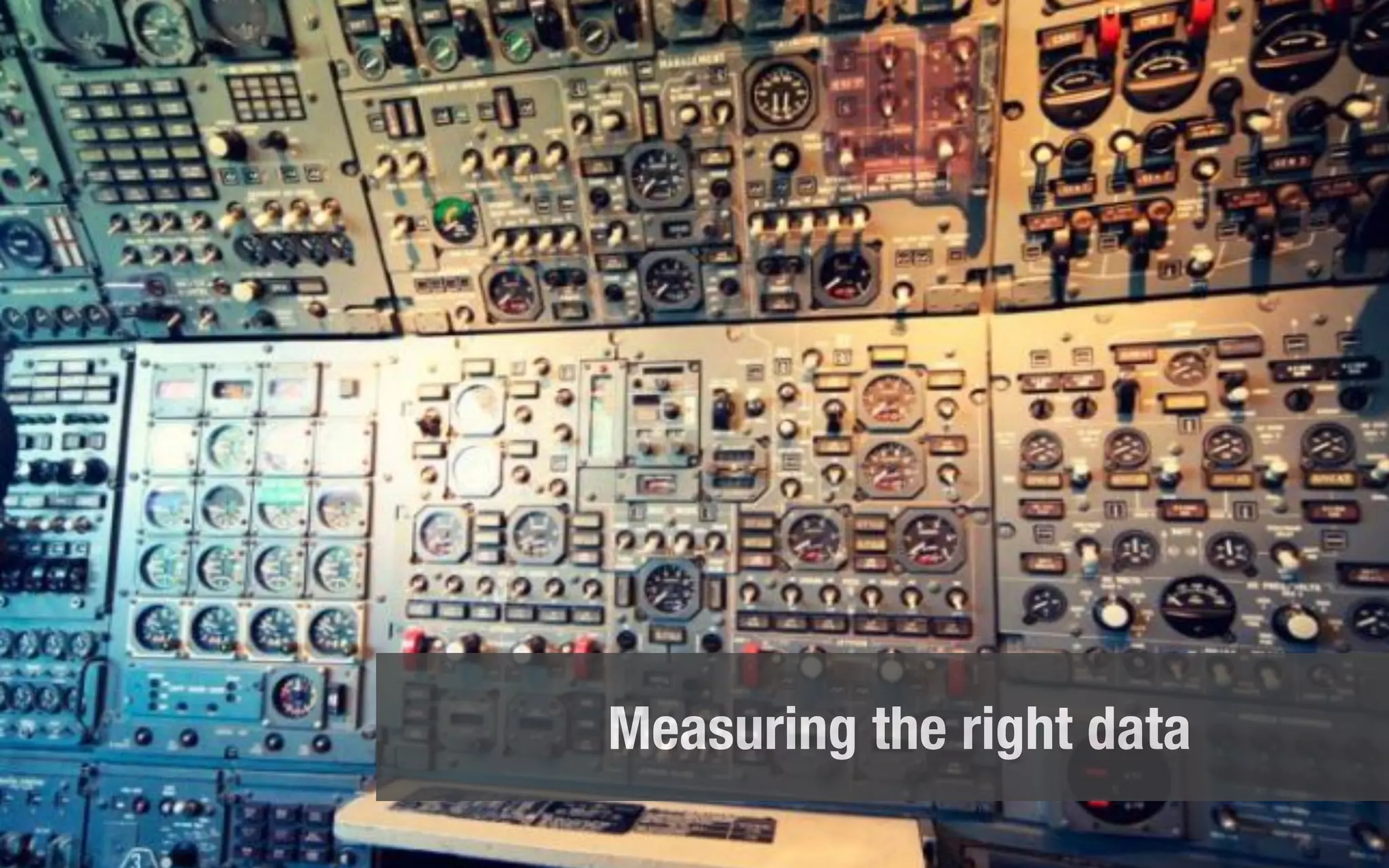 Measuring the right data
 