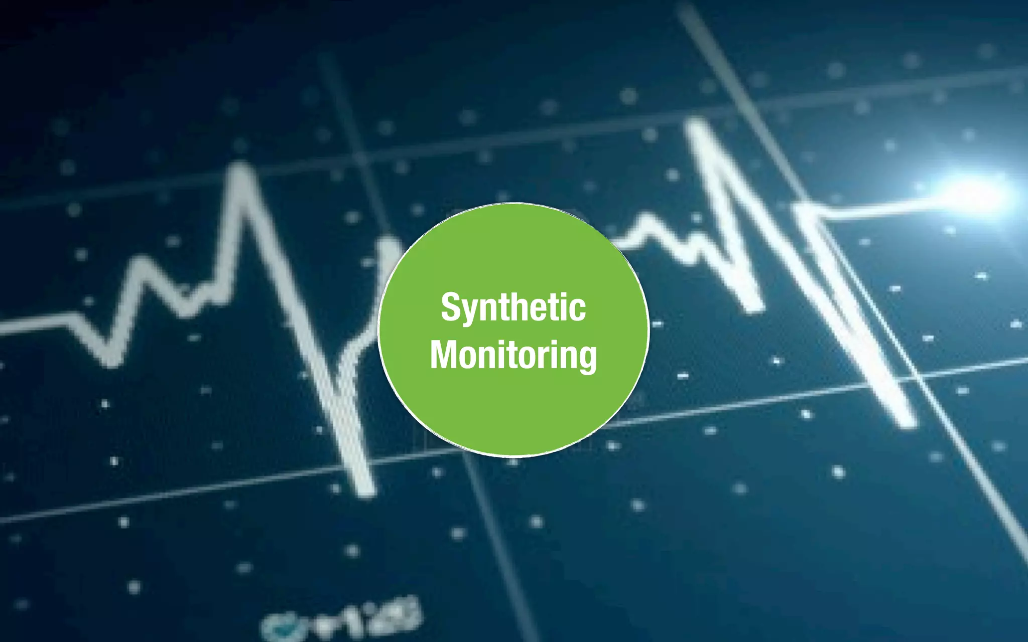 Synthetic
Monitoring
 