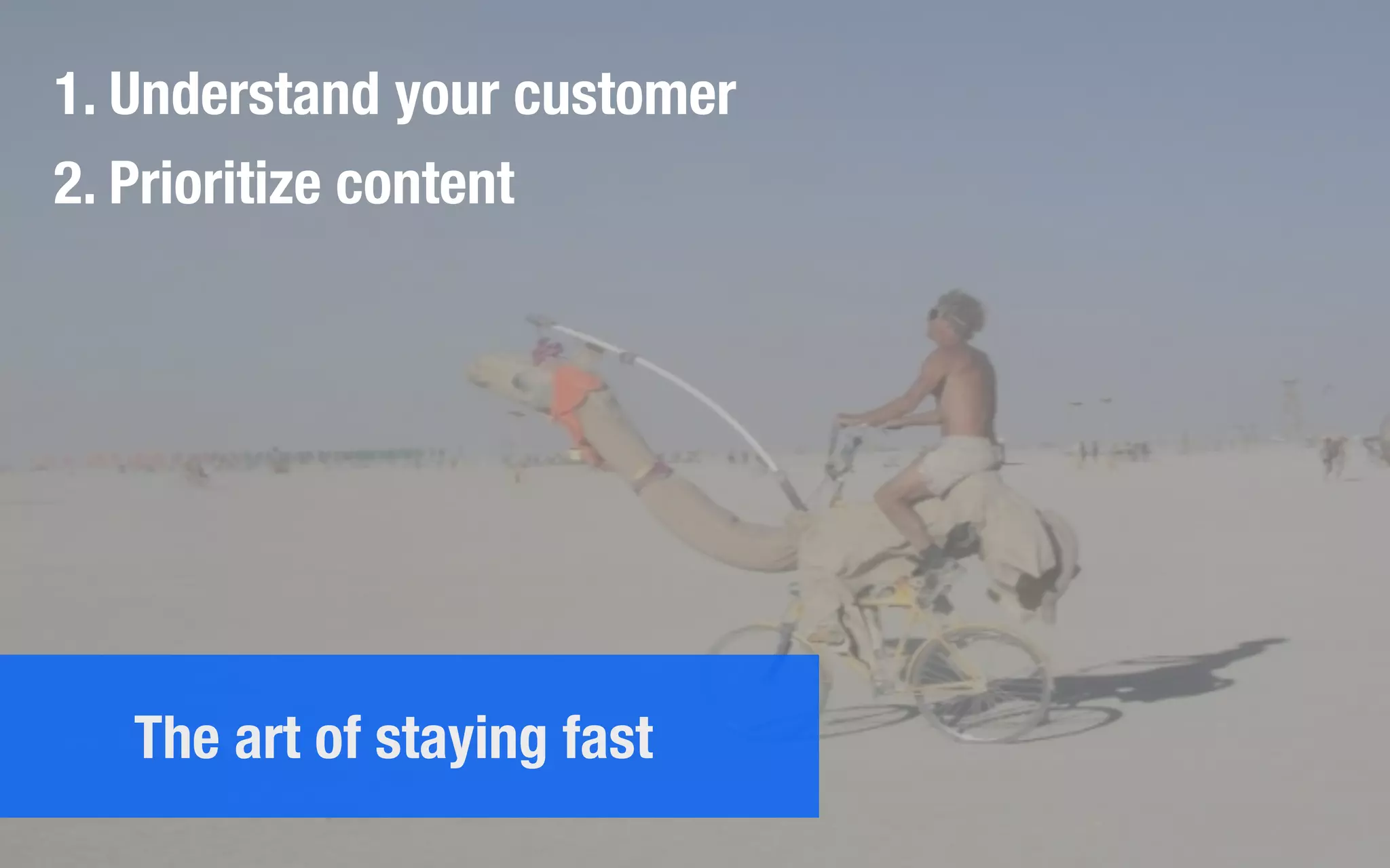 1. Understand your customer
2. Prioritize content
The art of staying fast
 