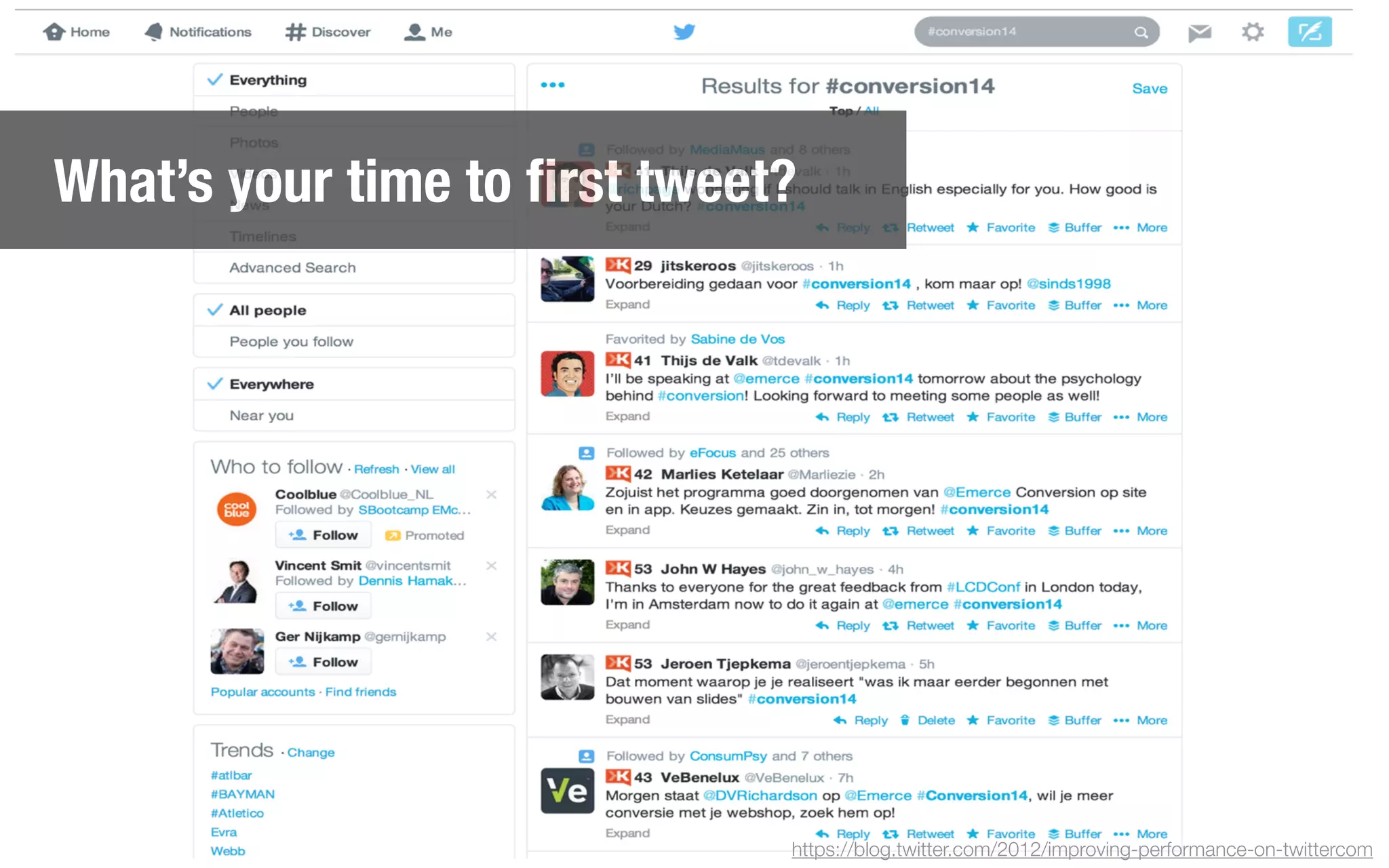 What’s your time to ﬁrst tweet?
https://blog.twitter.com/2012/improving-performance-on-twittercom
 