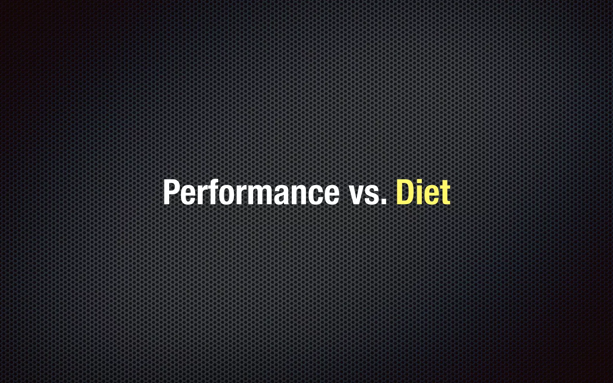 Performance vs. Diet
 