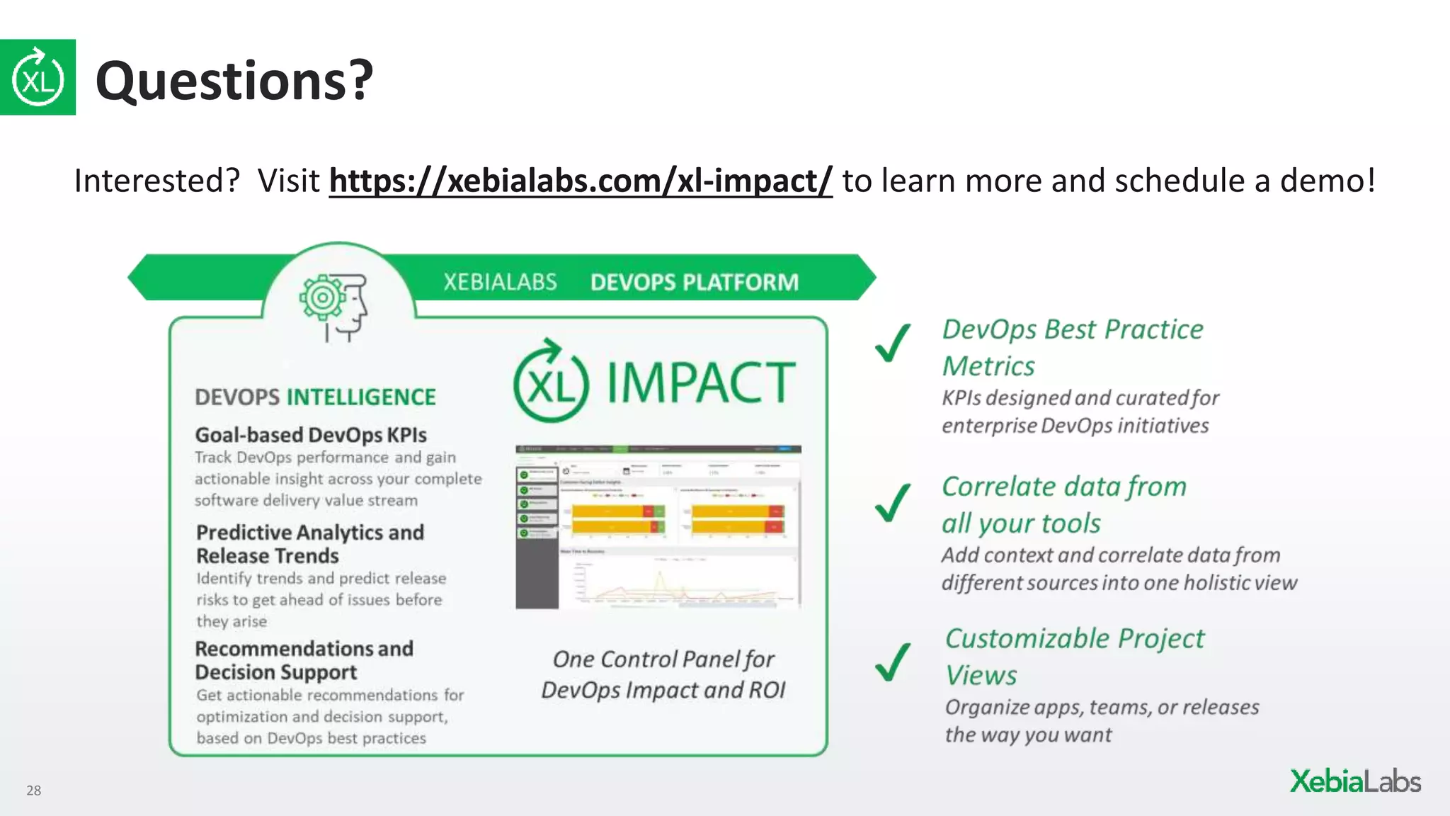 28
Questions?
Interested? Visit https://xebialabs.com/xl-impact/ to learn more and schedule a demo!
 