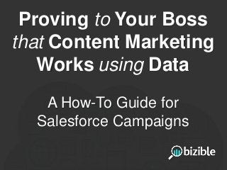 Proving to Your Boss
that Content Marketing
Works using Data
A How-To Guide for
Salesforce Campaigns

 