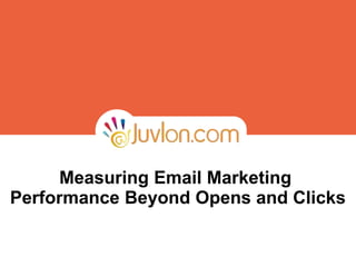 Measuring Email Marketing
Performance Beyond Opens and Clicks
 