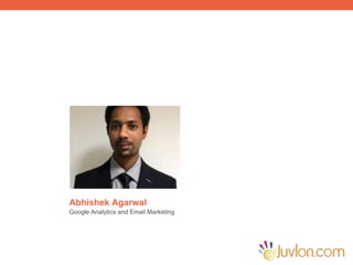 Abhishek Agarwal
Google Analytics and Email Marketing
 