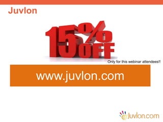 Juvlon
www.juvlon.com
Only for this webinar attendees!!
 