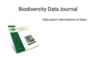 Biodiversity Data Journal
Data papers (descriptions of data)

 