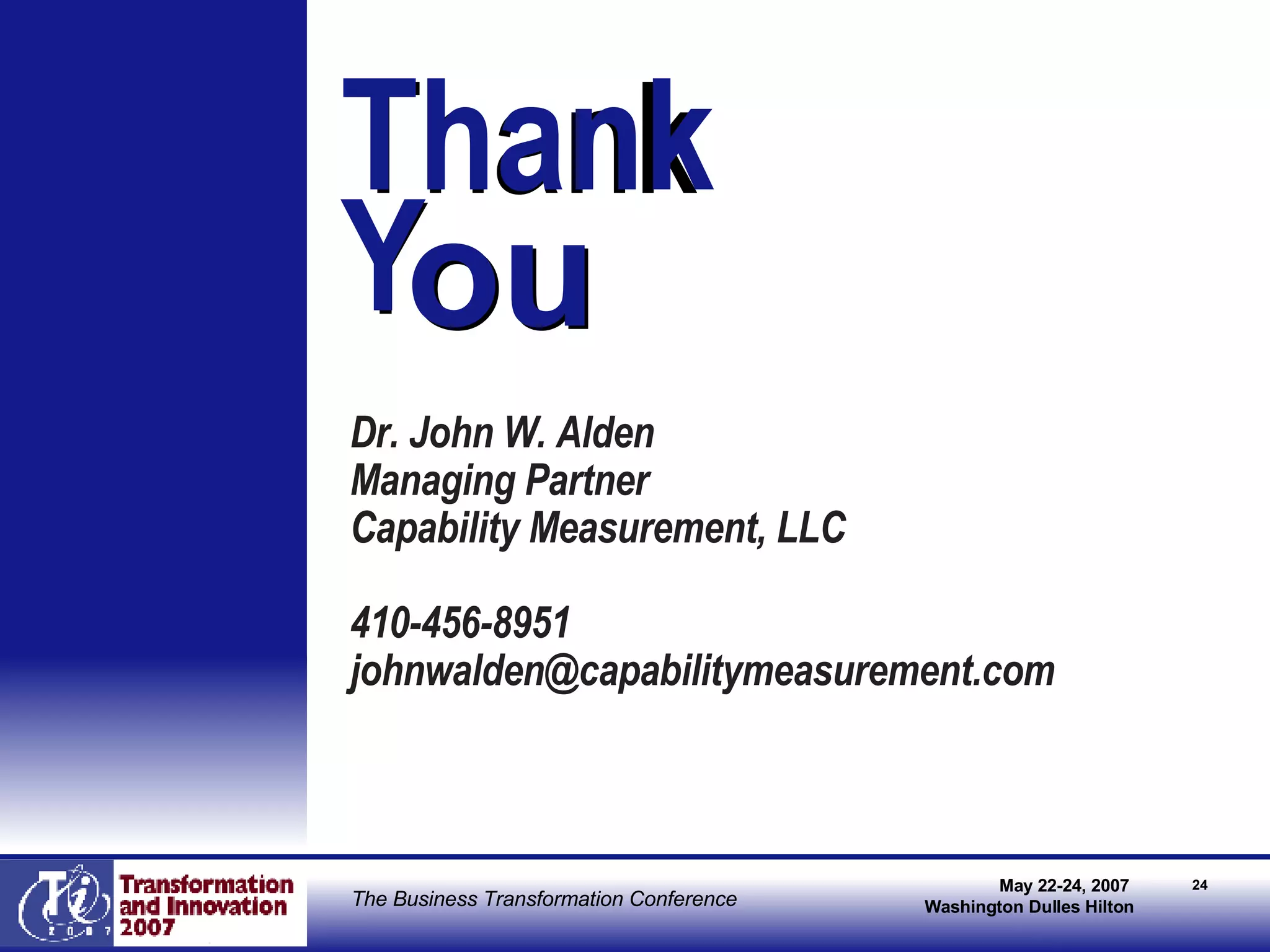 Thank  Y Dr. John W. Alden Managing Partner Capability Measurement, LLC 410-456-8951 [email_address] ou Thank  Y ou 