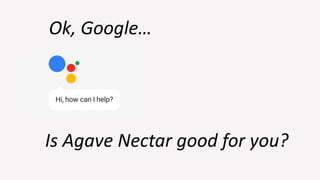 Ok, Google…
Is Agave Nectar good for you?
 