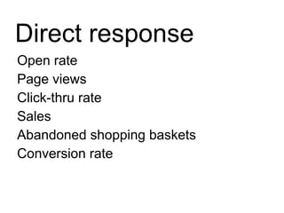 Open rate Page views Click-thru rate Sales Abandoned shopping baskets Conversion rate Direct response 