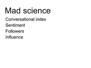 Conversational index Sentiment Followers Influence Mad science 