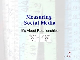 Measuring  Social Media It’s About Relationships 