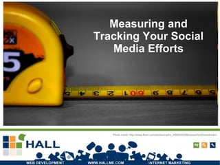 Measuring and Tracking Your Social Media Efforts Photo credit:  http://www.flickr.com/photos/caitra_/4995924286/sizes/l/in/photostream/ 
