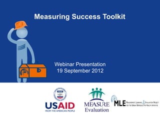 Measuring Success Toolkit




     Webinar Presentation
     19 September 2012
 