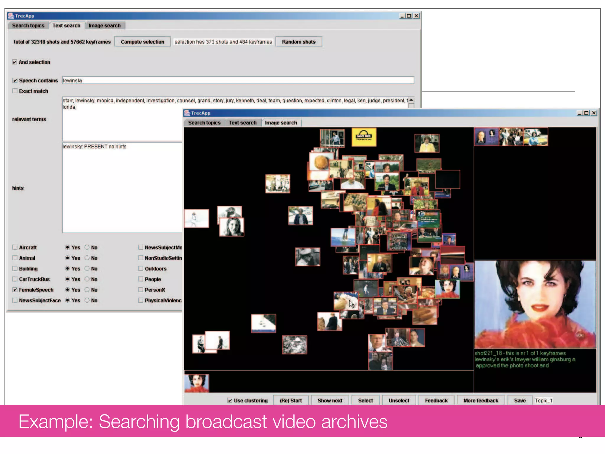 5
p of the GUI used for the system. Top left the high-level concept search part and right
Example: Searching broadcast video archives
 