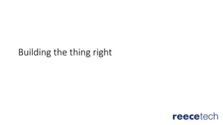 Building the thing right
 