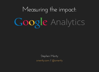 Measuring	the	impact:
Stephen	Merity
	/	smerity.com @smerity
 