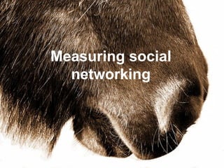 Measuring social networking 