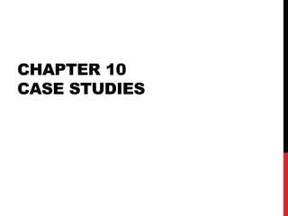 CHAPTER 10
CASE STUDIES
 