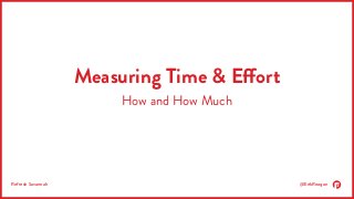 Measuring Time & Effort 
How and How Much 
Refresh Savannah @ErikReagan 
 