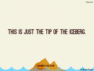 brad’s iceberg
© Brad Frost
© Brad Frost
 