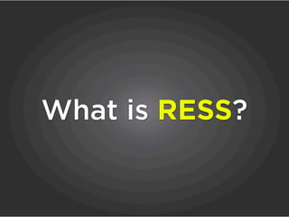 What is RESS?
 