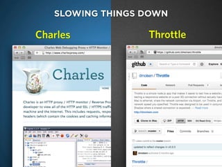 charlesproxy.com
SLOWING THINGS DOWN
ThrottleCharles
 