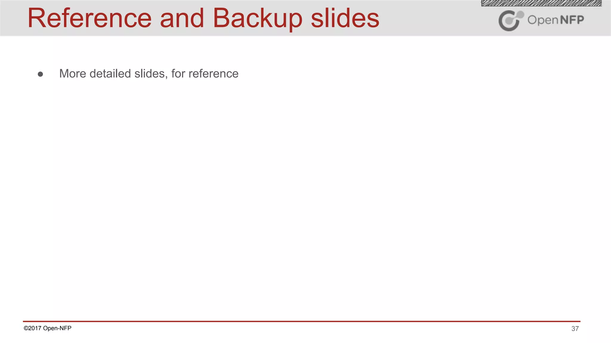 37©2017 Open-NFP
Reference and Backup slides
● More detailed slides, for reference
 