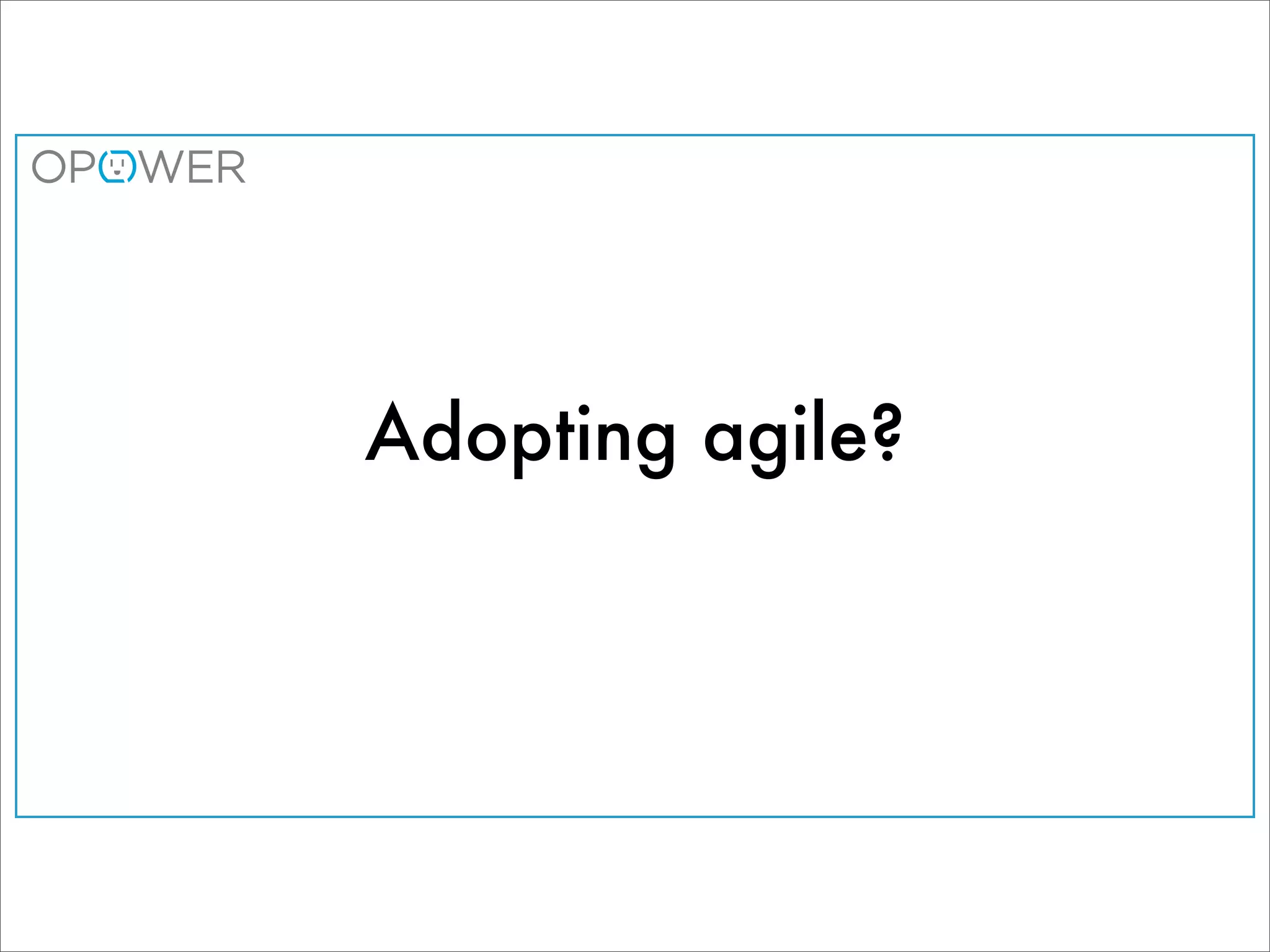 Adopting agile?
 