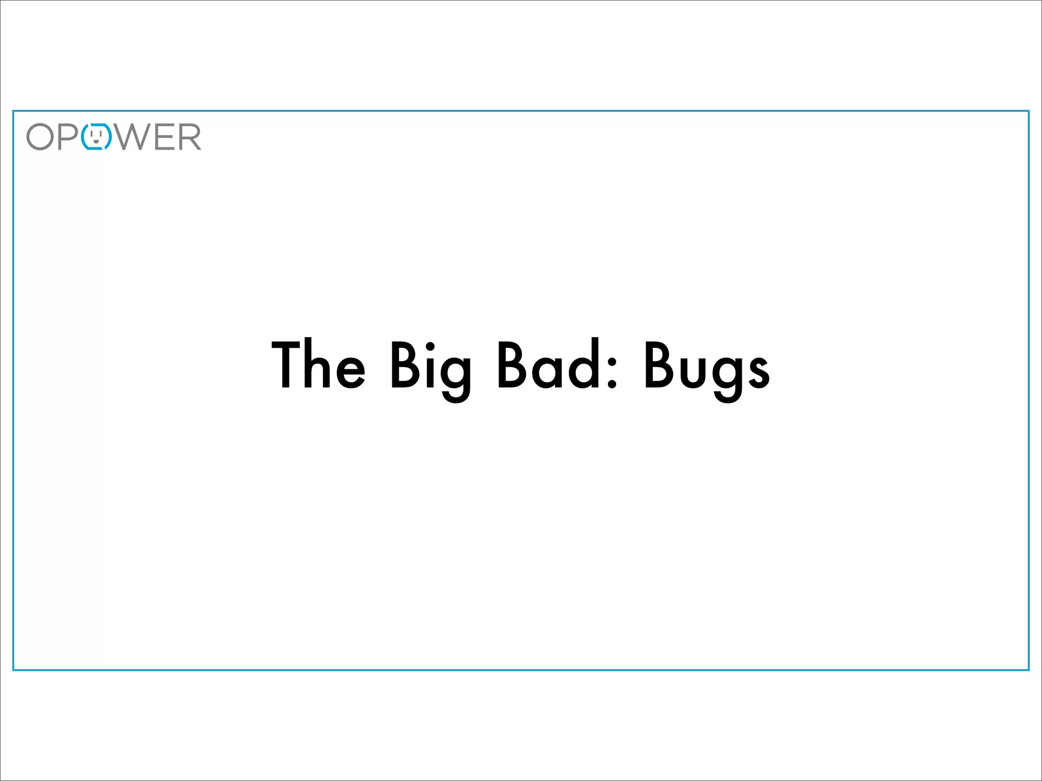 The Big Bad: Bugs
 